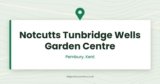 Notcutts Tunbridge Wells Garden Centre | Pembury, Kent