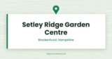 Setley Ridge Garden Centre | Brockenhurst, New Forest, Hampshire